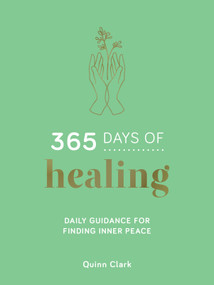 365 Days of Healing (Daily Guidance for Finding Inner Peace) by Quinn Clark, 9781837993734