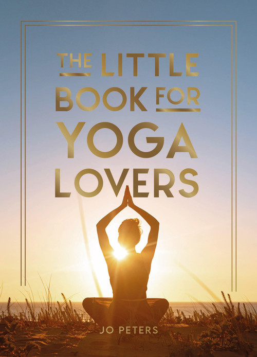 The Little Book for Yoga Lovers (Tips and Tricks to Elevate Your Yoga Practice) by Jo Peters, 9781837994106