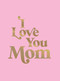 I Love You Mom (A Beautiful Gift to Give to Your Mom) by Summersdale Publishers, 9781837995431