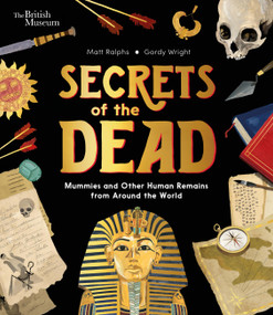 Secrets of the Dead (Mummies and Other Human Remains from Around the World) by Matt Ralphs, Gordy Wright, 9798887770819