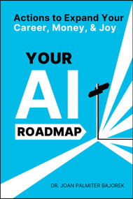 Your AI Roadmap (Actions to Expand Your Career, Money, and Joy) by Joan Palmiter Bajorek, 9781394298013