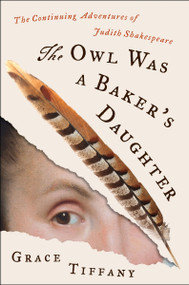 The Owl Was a Baker's Daughter (The Continuing Adventures of Judith Shakespeare) by Grace Tiffany, 9780063380530