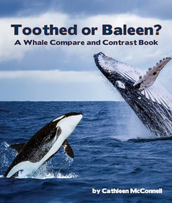 Toothed or Baleen? A Whale Compare and Contrast Book by Cathleen McConnell, 9781643519968