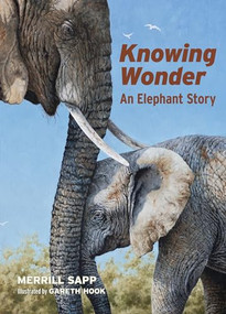 Knowing Wonder (An Elephant Story) by Merrill Sapp, Gareth Hook, 9781634050692