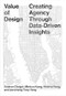 Value of Design (Creating Agency Through Data-Driven Insights) by Andrea Chegut, Minkoo Kang, Helena Rong, Juncheng “Tony” Yang, 9781951541972