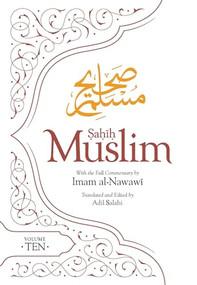 Sahih Muslim (Volume 10) (With the Full Commentary by Imam Nawawi) by Imam Abul-Husain Muslim, Adil Salahi, 9780860379379