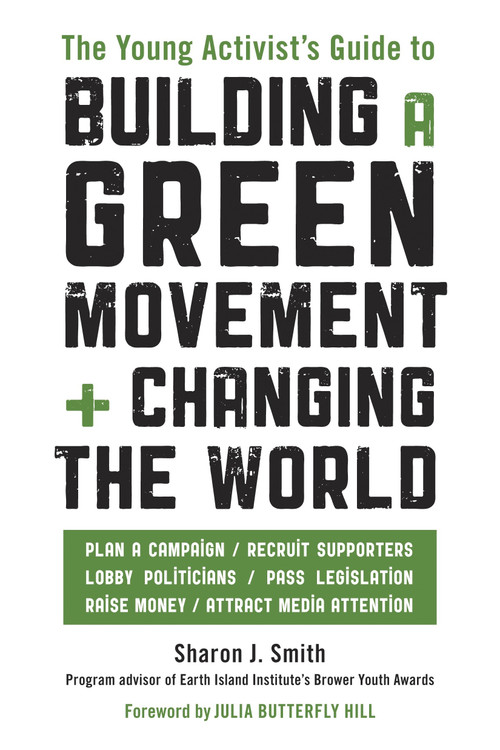 The Young Activist's Guide to Building a Green Movement and Changing the World by Sharon J. Smith, 9781580085618