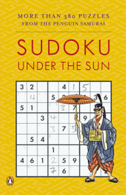 Sudoku Under the Sun (More Than 380 Puzzles from the Penguin Samurai) by David J. Bodycombe, 9780143038245