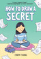 How to Draw a Secret (A Graphic Novel) by Cindy Chang, Cindy Chang, 9780358659662