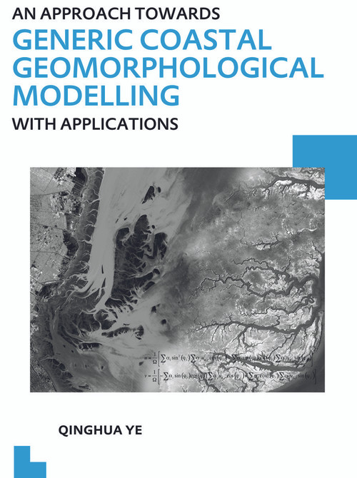 An Approach towards Generic Coastal Geomorphological Modelling with Applications (UNESCO-IHE PhD Thesis) by Qinghua Ye, 9780415641609