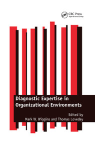 Diagnostic Expertise in Organizational Environments by Mark W. Wiggins, Thomas Loveday, 9780367377663