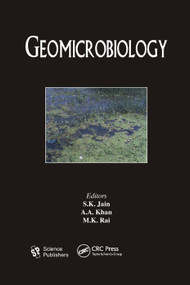 Geomicrobiology by S. K. Jain, A. A. Khan, M. K. Rai, 9780367384265