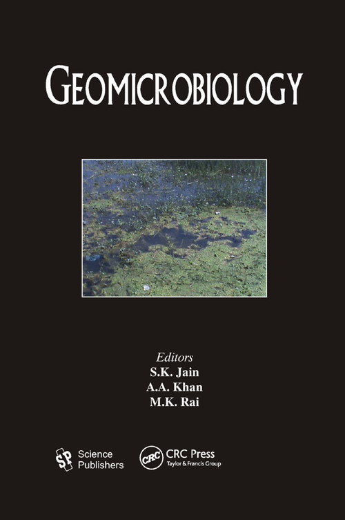 Geomicrobiology by S. K. Jain, A. A. Khan, M. K. Rai, 9780367384265