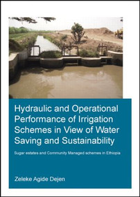 Hydraulic and Operational Performance of Irrigation Schemes in View of Water Saving and Sustainability by Zeleke Agide Dejen, 9781138027671