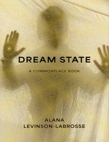 Dream State (A Commonplace Book) by Alana Marie Levinson-LaBrosse, 9781961884267