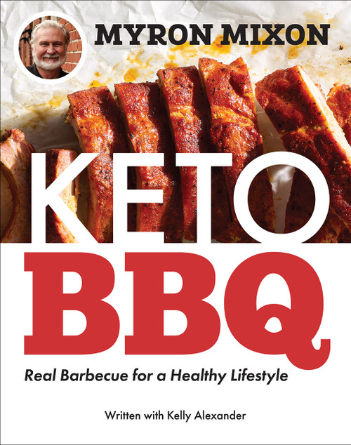 Myron Mixon: Keto BBQ (Real Barbecue for a Healthy Lifestyle) by Myron Mixon, 9781419751189