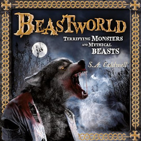 Beastworld (Terrifying Monsters and Mythical Beasts) by S.A. Caldwell, 9781804536728