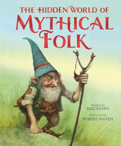 The Hidden World of Mythical Folk by Maz Evans, Robert Ingpen, 9781803381886