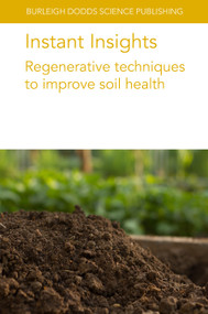 Instant Insights: Regenerative techniques to improve soil health by Dr April Leytem, Dr Robert Dungan, Dr Mindy Spiehs, Dr Dan Miller, Dr Cristina Lazcano, Dr Charlotte Decock, Dr Connie T. F. Wong, Dr Kamille Garcia-Brucher, Dr Iris Vogeler, Dr Peter Sørensen, Ingrid Thomsen, Professor Friedhelm Taube, Dr Lucie Chmelikova, Kurt-Jürgen Hülsbergen, Sebastian Wolfrum, 9781801469876