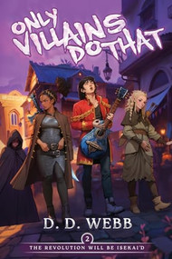 The Revolution Will Be Isekai'd (An Isekai Adventure) by D. D. Webb, 9781039457836