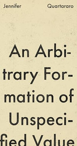 An Arbitrary Formation of Unspecified Value by Jennifer Quartararo, 9798987589014