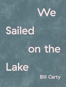 We Sailed on the Lake by Bill Carty, 9781737803676