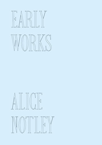 Early Works by Alice Notley, 9781737803638