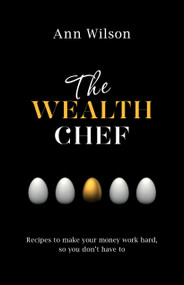 The Wealth Chef (Recipes to Make Your Money Work Hard, So You Don't Have To) by Ann Wilson, 9781401946661