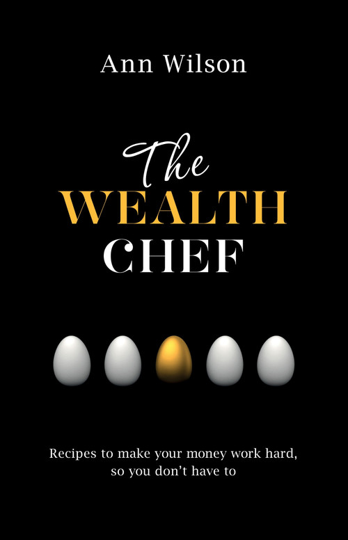 The Wealth Chef (Recipes to Make Your Money Work Hard, So You Don't Have To) by Ann Wilson, 9781401946661