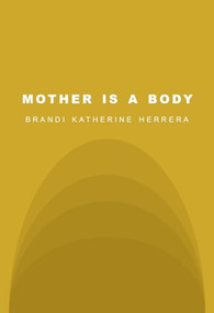 MOTHER IS A BODY by Brandi Katherine Herrera, 9781734456677