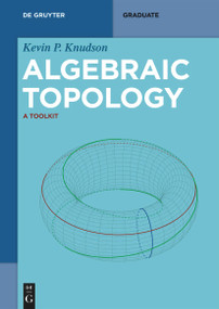 Algebraic Topology (A Toolkit) by Kevin P. Knudson, 9783111014814