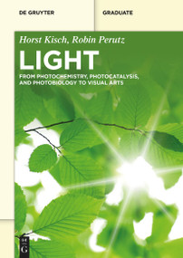 Light (From Photochemistry, Photocatalysis and Photobiology to Visual Arts) by Horst Kisch, Robin Perutz, 9783111029344
