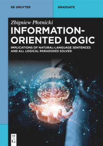 Information-Oriented Logic (Implications of Natural-Language Sentences and All Logical Paradoxes Solved) by Zbigniew Płotnicki, 9783111440460