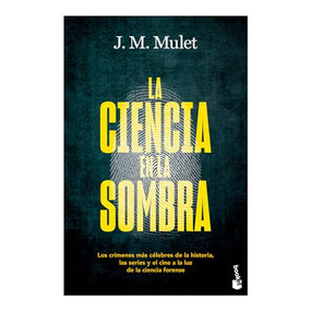 La ciencia en la sombra: Los crímenes más célebres de la historia, las series y el cine, a la luz de la ciencia forense / Science in.. (Spanish Edition) by J. M. Mulet, 9786075696898