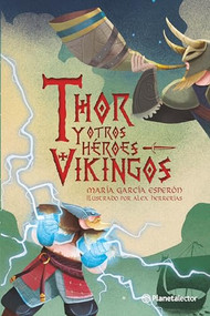 Thor y otros héroes vikingos / Thor and Other Viking Heroes (Spanish Edition) by María García Esperón, Alejandro Herrerías, 9786070796029