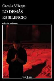 Lo demás es silencio / Everything Else is Silence (Spanish Edition) by Villegas, Camila, 9786073912280
