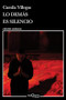 Lo demás es silencio / Everything Else is Silence (Spanish Edition) by Villegas, Camila, 9786073912280