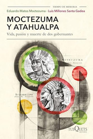 Moctezuma y Atahualpa: Vida, pasión y muerte de dos gobernantes / Moctezuma and Atahualpa: Life, Passion, and Death of Two Rulers (Spanish Edition) by Eduardo Matos Moctezuma, 9786073912563