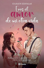 Eres el amor de mi otra vida (Novela) / You're the Love of My Other Life (A Novel) (Spanish Edition) by Gilraen Eärfalas, 9786073912723