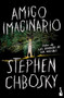 Amigo imaginario / Imaginary Friend (Spanish Edition) by Stephen Chbosky, 9786073913263