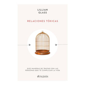 Relaciones tóxicas: Diez maneras de tratar con las personas que te complican la vida / Toxic People (Spanish Edition) by Lillian Glass, 9786075696942