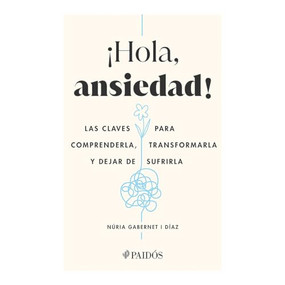 ¡Hola, ansiedad!: Las claves para comprenderla, transformarla y dejar de sufrirla / Hello Anxiety! (Spanish Edition) by Núria Gabernet i Díaz, 9786075696966