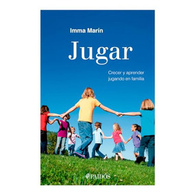 Jugar: Crecer y aprender jugando en familia / Play: Growing and Learning by Playing as a Family (Spanish Edition) by Imma Marín Santiago, 9786075696935
