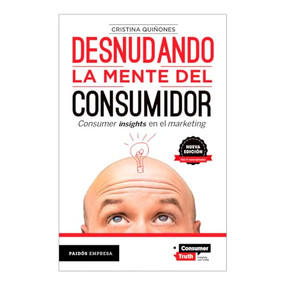 Desnudando la mente del consumidor: Consumer insights en el marketing / Undressing the Consumer's Mind: Consumer Insights in Marketing (Spanish Edition) by Cristina Quiñones, 9786075697086