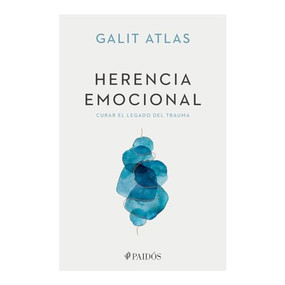 Herencia emocional: Curar el legado del trauma / Emotional Inheritance: A Therapist, Her Patients, and the Legacy of Trauma (Spanish Edition) by Galit Atlas, 9786075697079