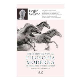 Breve historia de la filosofía moderna: De Descartes a Wittgenstein / A Short History of Modern Philosophy (Spanish Edition) by Roger Scruton, 9786075696904