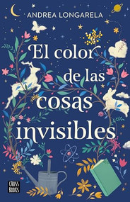 El color de las cosas invisibles / The Color of Invisible Things (Spanish Edition) by Andrea Longarela, 9786073905312