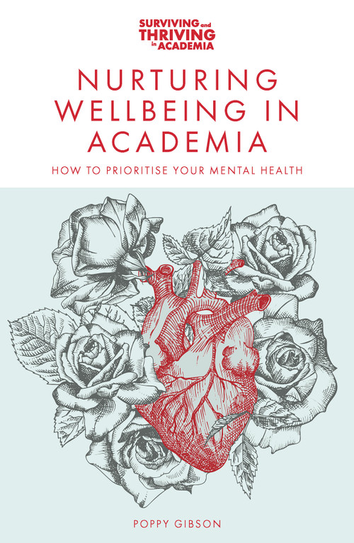 Nurturing Wellbeing in Academia (How to Prioritise Your Mental Health) by Poppy Gibson, 9781837979523