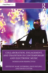 Collaboration, Engagement, and Tradition in Contemporary and Electronic Music (NoiseFloor Perspectives) by Marc Estibeiro, Dave Payling, David Cotter, 9781032553740