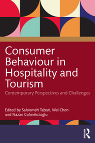 Consumer Behaviour in Hospitality and Tourism (Contemporary Perspectives and Challenges) by Saloomeh Tabari, Wei Chen, Nazan Colmekcioglu, 9781032637761